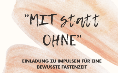 „MIT statt OHNE“ | Impulse zur Fastenzeit