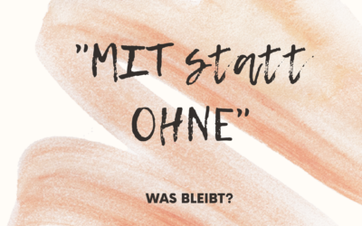 „MIT statt OHNE“ | Was bleibt?